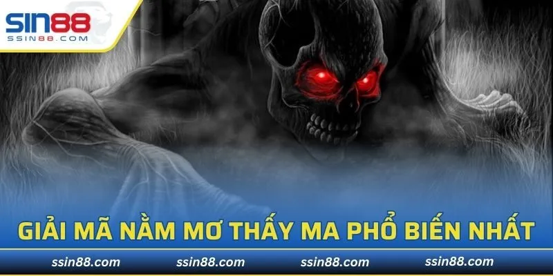 Giải mã nằm mơ thấy ma phổ biến nhất