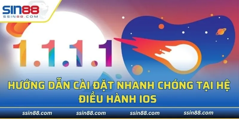 Hướng dẫn cài đặt nhanh chóng tại hệ điều hành IOS