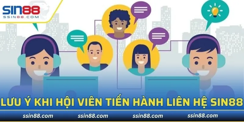 Lưu ý khi hội viên tiến hành liên hệ SIN88